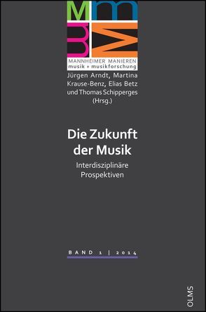 Die Zukunft der Musik von Arndt,  Jürgen, Betz,  Elias, Krause-Benz,  Martina, Schipperges,  Thomas