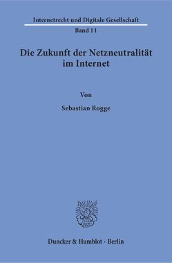 Die Zukunft der Netzneutralität im Internet. von Rogge,  Sebastian