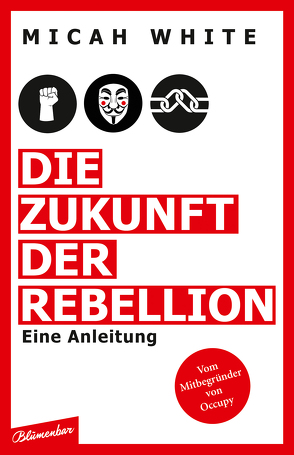 Die Zukunft der Rebellion von Ettinger,  Helmut, White,  Micah