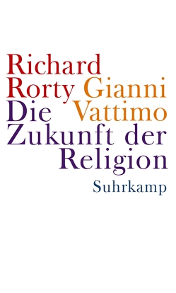 Die Zukunft der Religion von Adrian,  Michael, Rorty,  Richard, Vattimo,  Gianni, Zabala,  Santiago