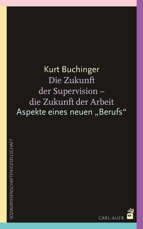 Die Zukunft der Supervision – Die Zukunft der Arbeit von Buchinger,  Kurt
