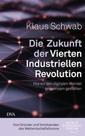 Die Zukunft der Vierten Industriellen Revolution von Pyka,  Petra, Schwab,  Klaus