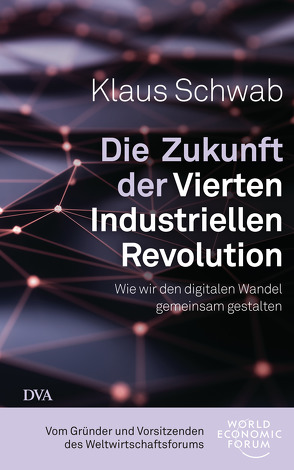 Die Zukunft der Vierten Industriellen Revolution von Pyka,  Petra, Schwab,  Klaus