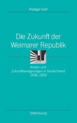 Die Zukunft der Weimarer Republik von Graf,  Rüdiger