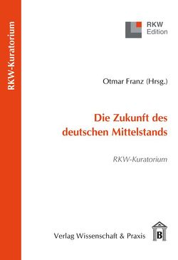 Die Zukunft des deutschen Mittelstands. von Otmar,  Franz