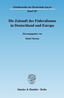 Die Zukunft des Föderalismus in Deutschland und Europa. von Merten,  Detlef