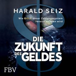 Die Zukunft des Geldes von Hoffmann,  Max, Seiz,  Harald