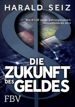 Die Zukunft des Geldes von Seiz,  Harald