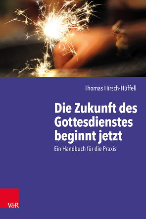 Die Zukunft des Gottesdienstes beginnt jetzt von Hirsch-Hüffell,  Thomas, Salmann,  Elmar