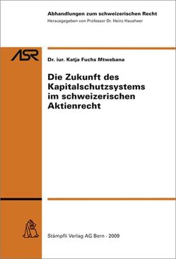 Die Zukunft des Kapitalschutzsystems im schweizerischen Aktienrecht von Fuchs Mtwebana,  Katja