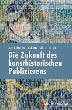 Die Zukunft des kunsthistorischen Publizierens von Effinger,  Maria, Kohle,  Hubertus