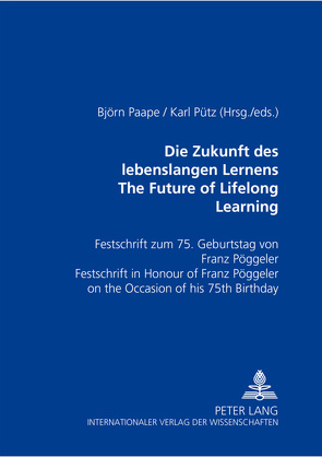 Die Zukunft des lebenslangen Lernens- The Future of Lifelong Learning von Paape,  Björn, Pütz,  Karl