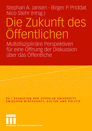 Die Zukunft des Öffentlichen von Jansen,  Stephan A., Priddat,  Birger P., Stehr,  Nico