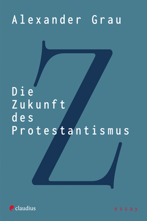 Die Zukunft des Protestantismus von Grau,  Alexander