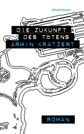Die Zukunft des Tötens von Kratzert,  Armin