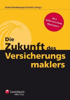 Die Zukunft des Versicherungsmaklers von Koban,  Klaus G, Riedlsperger,  Gunther, Schalich,  Ekkehard