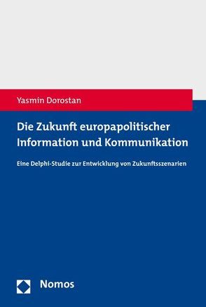 Die Zukunft europapolitischer Information und Kommunikation von Dorostan,  Yasmin