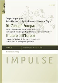 Die Zukunft Europas / Il futuro dell’Europa von Fischer,  Anke, Galimberti-Faussone,  Luigi, Vogt-Spira,  Gregor