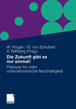 Die Zukunft gibt es nur einmal! von Krueger,  Wolfgang, Schubert,  Bernhard, Wittberg,  Volker