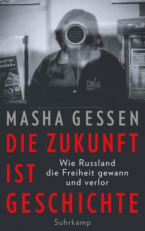 Die Zukunft ist Geschichte von Bühling,  Anselm, Gessen,  Masha