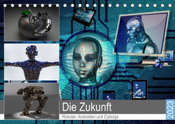 Die Zukunft. Roboter, Androiden und Cyborgs (Tischkalender 2023 DIN A5 quer) von Hurley,  Rose