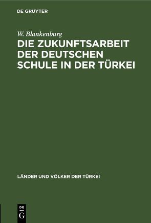 Die Zukunftsarbeit der deutschen Schule in der Türkei von Blankenburg,  W.