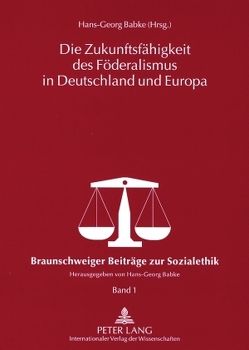 Die Zukunftsfähigkeit des Föderalismus in Deutschland und Europa von Babke,  Hans-Georg
