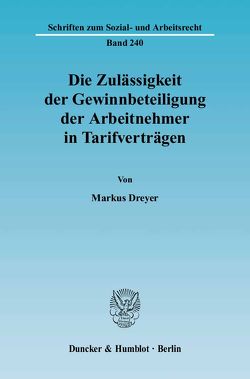 Die Zulässigkeit der Gewinnbeteiligung der Arbeitnehmer in Tarifverträgen. von Dreyer,  Markus