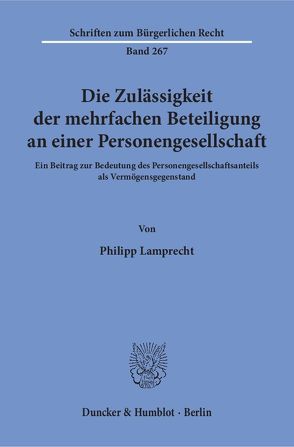 Die Zulässigkeit der mehrfachen Beteiligung an einer Personengesellschaft. von Lamprecht,  Philipp