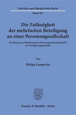 Die Zulässigkeit der mehrfachen Beteiligung an einer Personengesellschaft. von Lamprecht,  Philipp