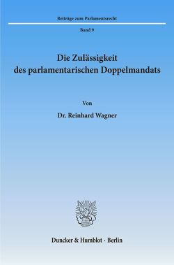 Die Zulässigkeit des parlamentarischen Doppelmandats. von Wagner,  Reinhard