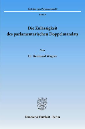 Die Zulässigkeit des parlamentarischen Doppelmandats. von Wagner,  Reinhard