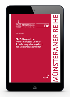 Die Zulässigkeit des Prämieninkassos und der Schadensregulierung durch den Versicherungsmakler von Dörner,  Heinrich, Ehlers,  Dirk, Pohlmann,  Petra, Schlömer,  Marc, Schulze Schwienhorst,  Martin, Steinmeyer,  Heinz-Dietrich