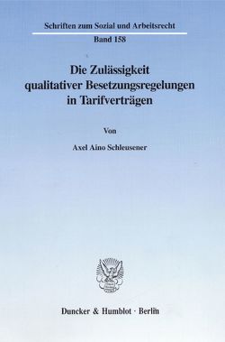 Die Zulässigkeit qualitativer Besetzungsregelungen in Tarifverträgen. von Schleusener,  Axel Aino