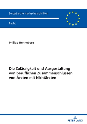 Die Zulässigkeit und Ausgestaltung von beruflichen Zusammenschlüssen von Ärzten mit Nichtärzten von Henneberg,  Philipp