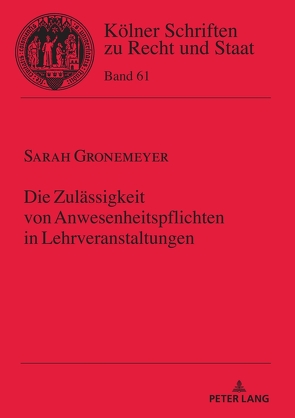 Die Zulässigkeit von Anwesenheitspflichten in Lehrveranstaltungen von Gronemeyer,  Sarah