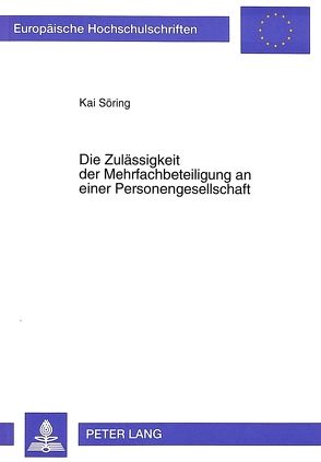 Die Zulässigkeit der Mehrfachbeteiligung an einer Personengesellschaft von Söring,  Kai