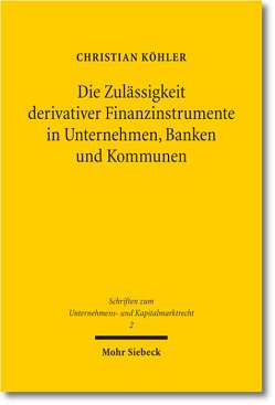Die Zulässigkeit derivativer Finanzinstrumente in Unternehmen, Banken und Kommunen von Koehler,  Christian
