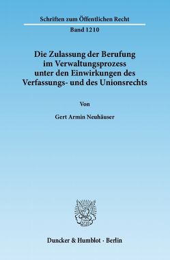 Die Zulassung der Berufung im Verwaltungsprozess unter den Einwirkungen des Verfassungs- und des Unionsrechts. von Neuhäuser,  Gert Armin