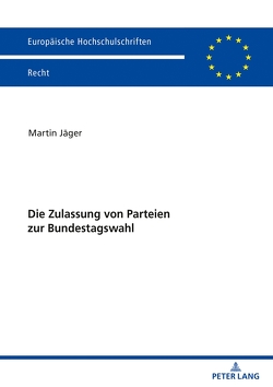 Die Zulassung von Parteien zur Bundestagswahl von Jaeger,  Martin