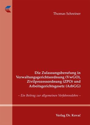 Die Zulassungsberufung in Verwaltungsgerichtsordnung (VwGO), Zivilprozessordnung (ZPO) und Arbeitsgerichtsgesetz (ArbGG) von Schreiner,  Thomas