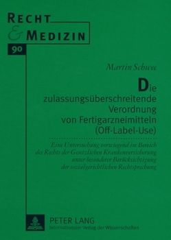 Die zulassungsüberschreitende Verordnung von Fertigarzneimitteln (Off-Label-Use) von Schwee,  Martin