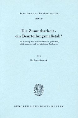 Die Zumutbarkeit – ein Beurteilungsmaßstab? von Gusseck,  Lutz