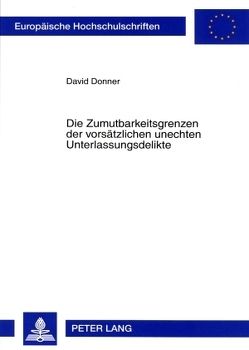 Die Zumutbarkeitsgrenzen der vorsätzlichen unechten Unterlassungsdelikte von Donner,  David