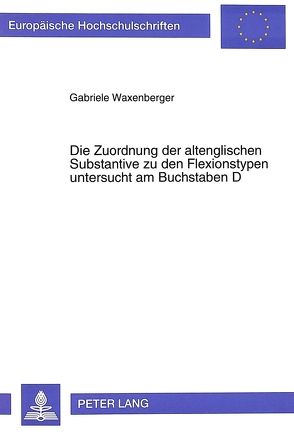 Die Zuordnung der altenglischen Substantive zu den Flexionstypen untersucht am Buchstaben D von Waxenberger,  Gabriele
