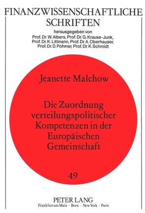 Die Zuordnung verteilungspolitischer Kompetenzen in der Europäischen Gemeinschaft von Malchow,  Jeanette
