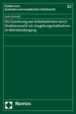 Die Zuordnung von Arbeitnehmern durch Direktionsrecht als Umgehungsmaßnahme im Betriebsübergang von Schmidt,  Carlo