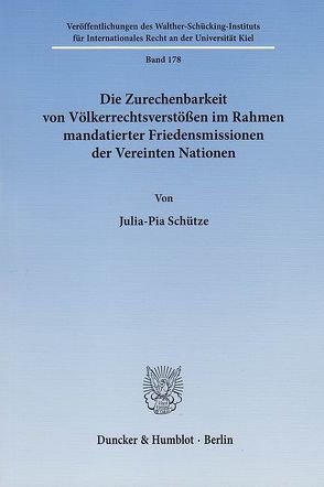 Die Zurechenbarkeit von Völkerrechtsverstößen im Rahmen mandatierter Friedensmissionen der Vereinten Nationen. von Schütze,  Julia-Pia