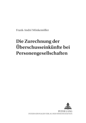 Die Zurechnung der Überschusseinkünfte bei Personengesellschaften von Mönkemöller,  Frank-André