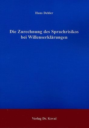 Die Zurechnung des Sprachrisikos bei Willenserklärungen von Dehler,  Hans